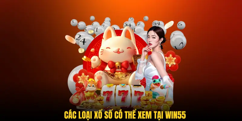 Hướng dẫn chi tiết cách xem trực tiếp xổ số tại Win55