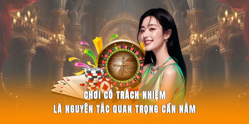 Chơi có trách nhiệm là nguyên tắc quan trọng cần nắm 