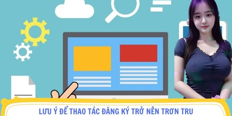 Lưu ý để thao tác đăng ký trở nên trơn tru