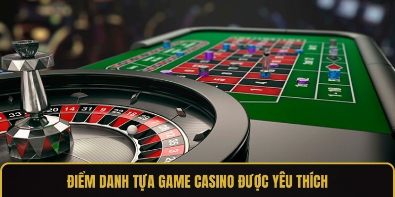 Điểm danh tựa game casino được yêu thích
