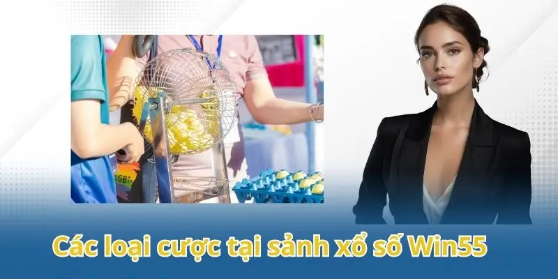Các hình thức cược phổ biến tại sảnh xổ số Win55