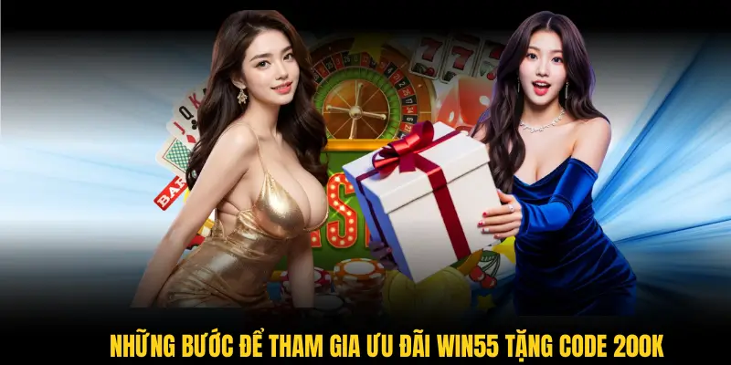 Các yêu cầu bắt buộc để nhận ưu đãi 200k từ Win55