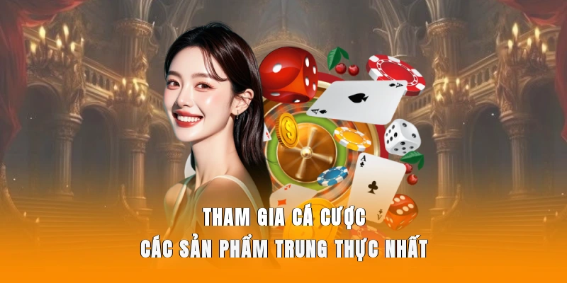 Tham gia cá cược các sản phẩm trung thực nhất