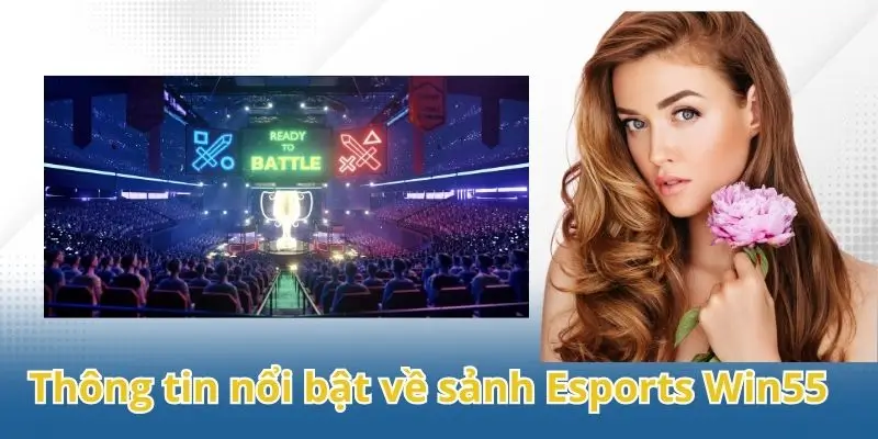Thông tin nổi bật về sảnh E-Sports Win55