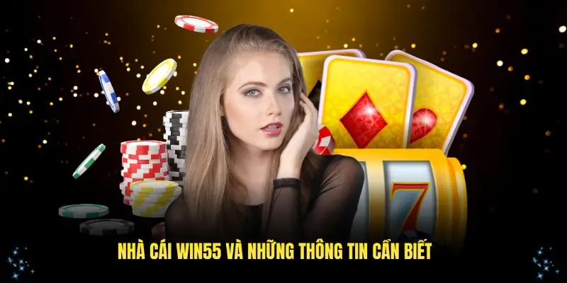 Những thông tin thú vị về nhà cái Win55 đáng chú ý