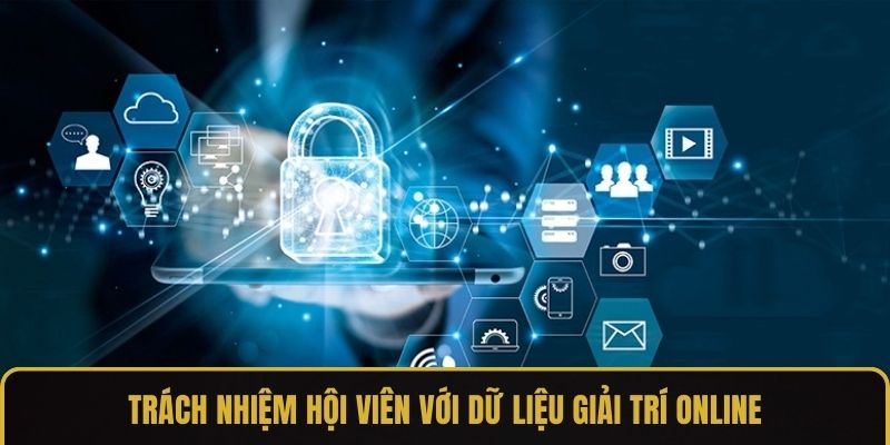 Trách nhiệm hội viên với dữ liệu giải trí online
