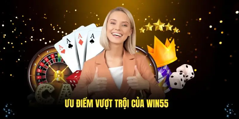 Những ưu điểm vượt trội của Win55 thu hút người chơi