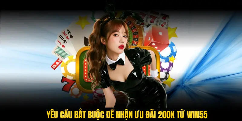 Những bước cơ bản để tham gia ưu đãi win55 tặng code 200K thành công